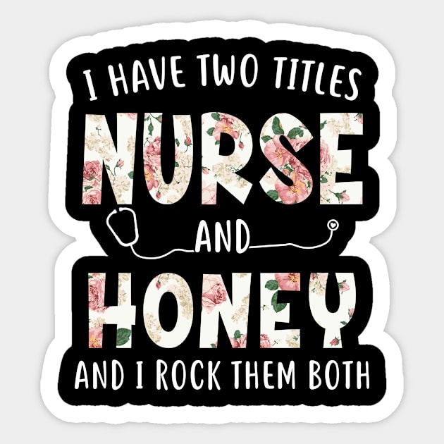 I Have Two Titles Nurse and Honey Floral Mothers Day Sticker by melodielouisa